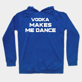 Vodka Makes Me Dance Hoodie